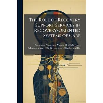 The Role of Recovery Support Services in Recovery-Oriented Systems of Care