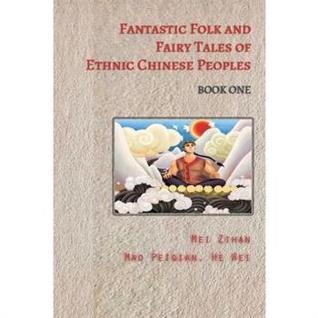 Fantastic Folk and Fairy Tales of Ethnic Chinese Peoples - Book One
