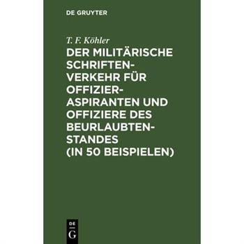 Der Milit瓣rische Schriftenverkehr F羹r Offizieraspiranten Und Offiziere Des Beurlaubtenstandes (in 50 Beispielen)