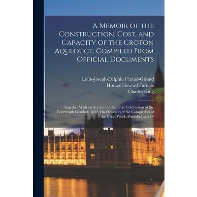 A Memoir of the Construction, Cost, and Capacity of the Croton Aqueduct, Compiled From Official Documents