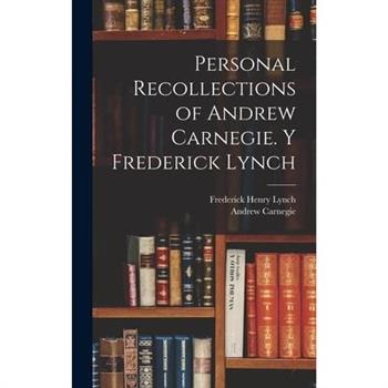 Personal Recollections of Andrew Carnegie. y Frederick Lynch