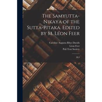 The Samyutta-nikaya of the Sutta-pitaka. Edited by M. L矇on Feer