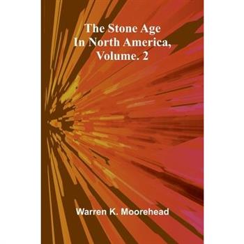 The Stone Age In North America, Vol. 2