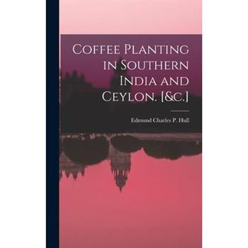 Coffee Planting in Southern India and Ceylon. [&c.]