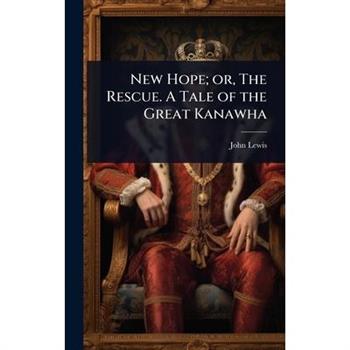 New Hope; or, The Rescue. A Tale of the Great Kanawha