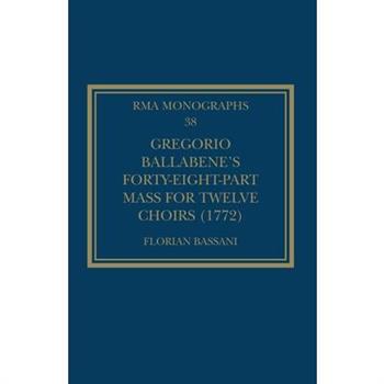 Gregorio Ballabene’s Forty-Eight-Part Mass for Twelve Choirs (1772)