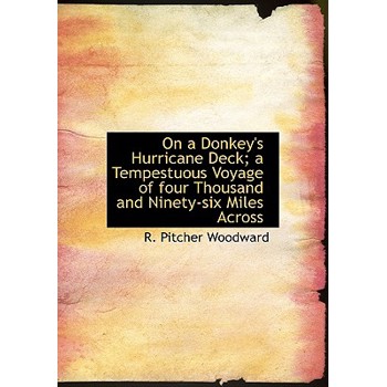 On a Donkey’s Hurricane Deck; A Tempestuous Voyage of Four Thousand and Ninety-Six Miles Across