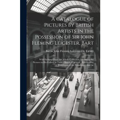 A Catalogue of Pictures by British Artists in the Possession of Sir John Fleming Leicester, Bart