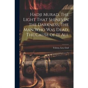Hadji Murad, The Light That Shines in the Darkness, The Man Who Was Dead, The Cause of It All