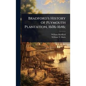 Bradford’s History of Plymouth Plantation, 1606-1646;