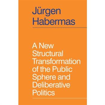 A New Structural Transformation of the Public Sphere and Deliberative Politics