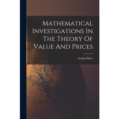 Mathematical Investigations In The Theory Of Value And Prices