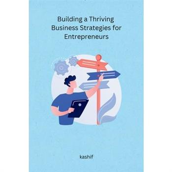 Building a Thriving Business Strategies for Entrepreneurs
