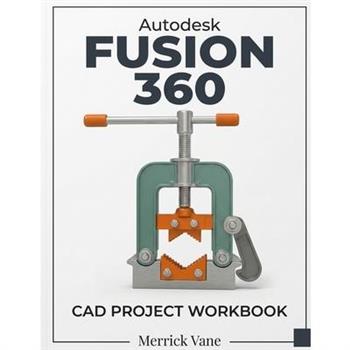 Autodesk Fusion 360 CAD Project Workbook