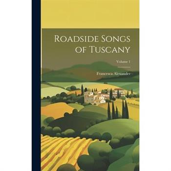 Roadside Songs of Tuscany; Volume 1