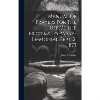Manual Of Prayers For The Use Of The Pilgrims To Paray-le-monial, Sept. 2, 1873