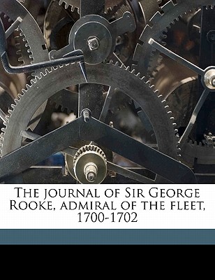 The Journal of Sir George Rooke, Admiral of the Fleet, 1700-1702