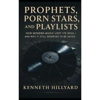 Prophets, Porn Stars, and Playlists