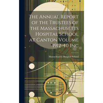 The Annual Report of the Trustees of the Massachusetts Hospital School at Canton Volume 1912-40 Inc