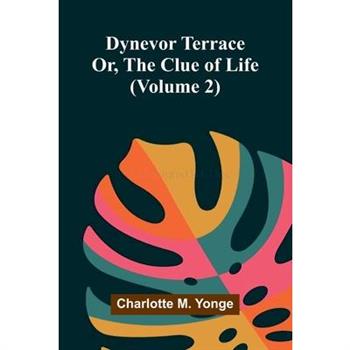 Dynevor Terrace; Or, The Clue of Life (Volume 2)