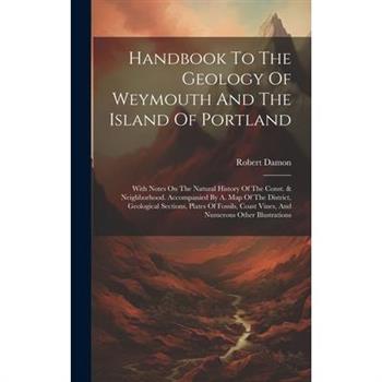 Handbook To The Geology Of Weymouth And The Island Of Portland