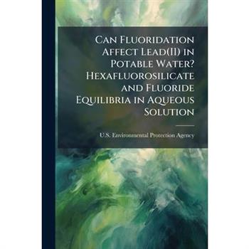 Can Fluoridation Affect Lead(II) in Potable Water? Hexafluorosilicate and Fluoride Equilibria in Aqueous Solution