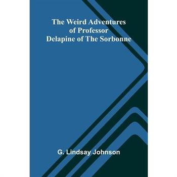 The Weird Adventures Of Professor Delapine Of The Sorbonne