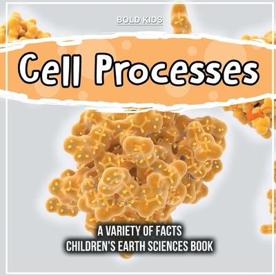 Cell Processes A Variety Of Facts Children’s Earth Sciences Book