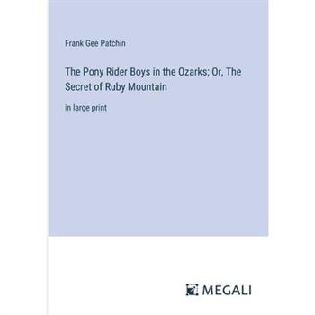 The Pony Rider Boys in the Ozarks; Or, The Secret of Ruby Mountain
