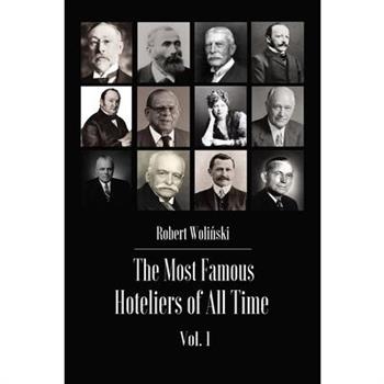 The Most Famous Hoteliers of All Time Volume 1
