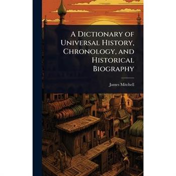 A Dictionary of Universal History, Chronology, and Historical Biography
