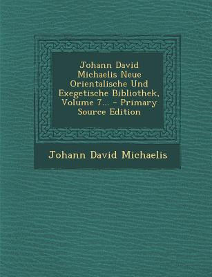 Johann David Michaelis Neue Orientalische Und Exegetische Bibliothek, Volume 7... - Primary Source Edition
