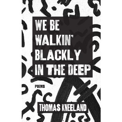 We Be Walkin' Blackly in the Deep