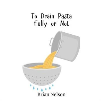 To Drain Pasta Fully or Not