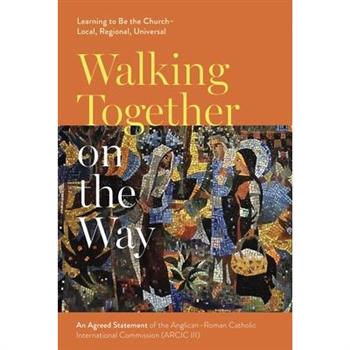 Walking Together on the Way: Learning to Be the Church - Local, Regional, Universal