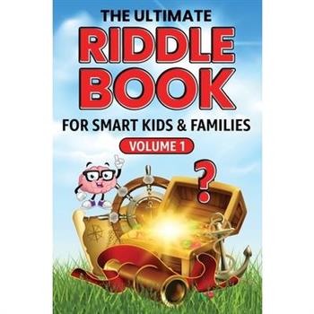 The Ultimate Riddle Book for Smart Kids & Families Volume 1