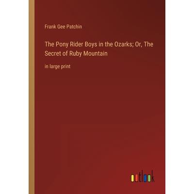 The Pony Rider Boys in the Ozarks; Or, The Secret of Ruby Mountain