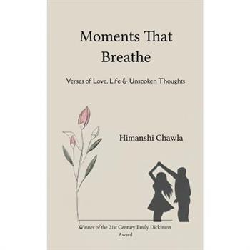 Moments That Breathe Verses of Love, Life & Unspoken Thoughts