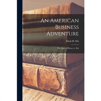 An American Business Adventure; the Story of Henry A. Dix