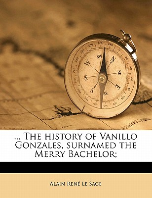 ... the History of Vanillo Gonzales, Surnamed the Merry Bachelor;