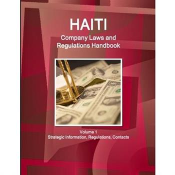 Haiti Company Laws and Regulations Handbook Volume 1 Strategic Information, Regulations, Contacts