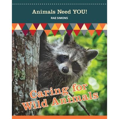 Caring for Wild Animals (Animals Need YOU!)