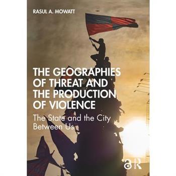 The Geographies of Threat and the Production of Violence