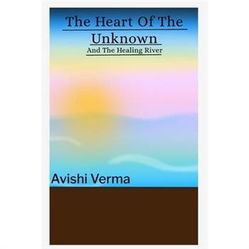 The Heart Of The Unknown and The Healing River