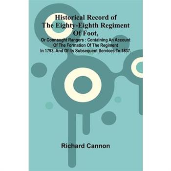 Historical Record Of The Eighty-Eighth Regiment Of Foot, Or Connaught Rangers