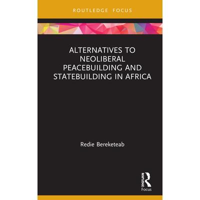 Alternatives to Neoliberal Peacebuilding and Statebuilding in Africa
