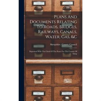 Plans And Documents Relating To Roads, Bridges, Railways, Canals, Water, Gas, &c