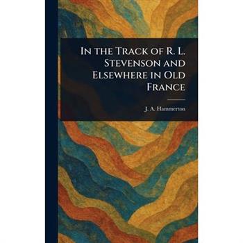 In the Track of R. L. Stevenson and Elsewhere in Old France