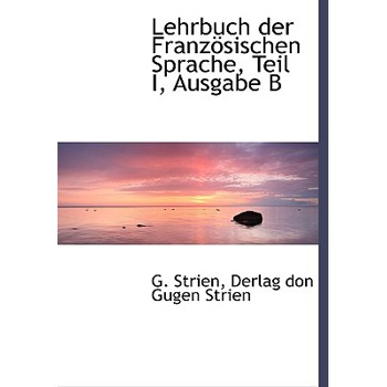 Lehrbuch Der Franzosischen Sprache, Teil I, Ausgabe B