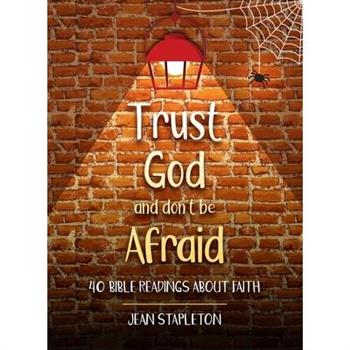 Trust God and Don’t Be Afraid